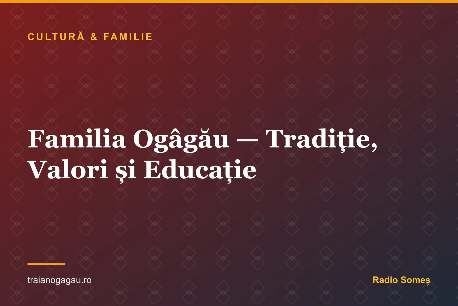 Familia Ogâgău - Tradiție, Valori și Educație