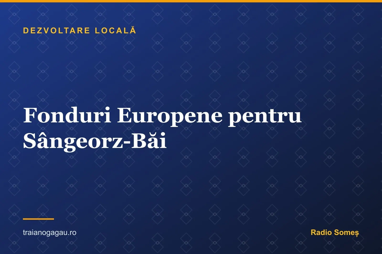 Peste 40 de Milioane de Euro din Fonduri Europene pentru Sângeorz-Băi
